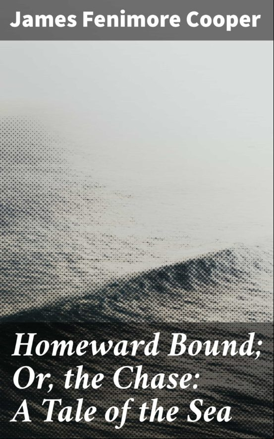 Homeward Bound; Or The Chase: A Tale Of The Sea (ebook)