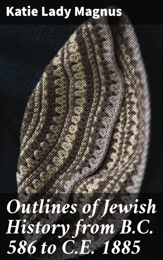 OUTLINES OF JEWISH HISTORY FROM B.C. 586 TO C.E. 1885 EBOOK (edición en inglés)