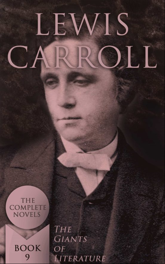 Lewis Carroll: The Complete Novels (the Giants Of Literature - Book 9)