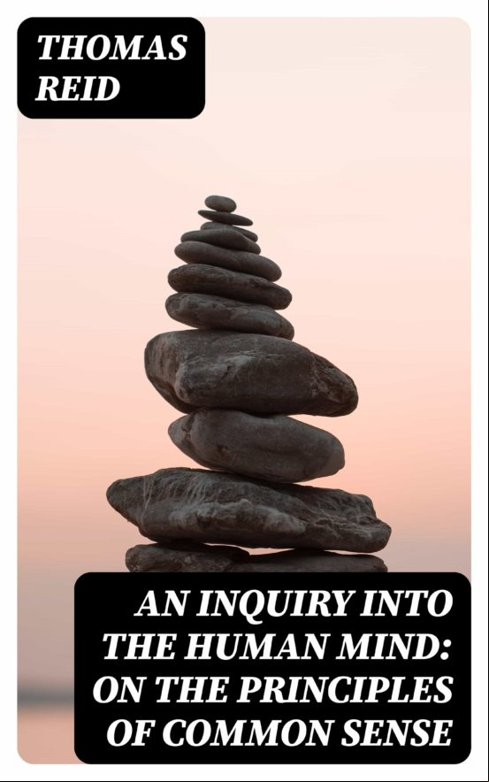An Inquiry Into The Human Mind: On The Principles Of Common Sense (ebo