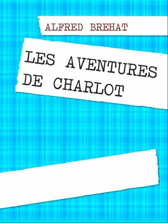 LES AVENTURES DE CHARLOT EBOOK (edición en francés)