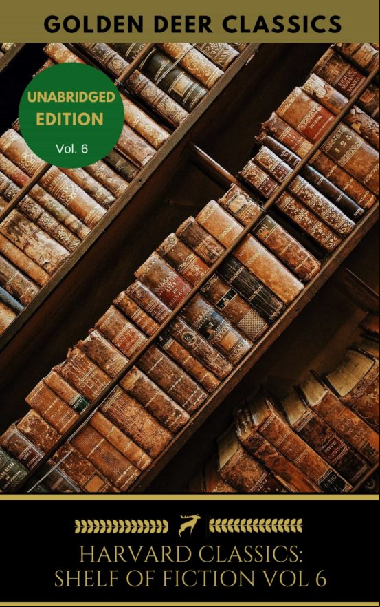 The Harvard Classics Shelf Of Fiction Vol: 6 (ebook)