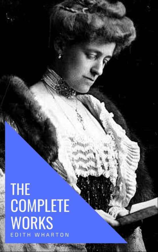 EDITH WHARTON: THE COMPLETE WORKS [NEWLY UPDATED] EBOOK (edición en inglés)