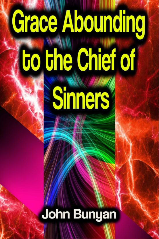 Grace Abounding To The Chief Of Sinners (ebook)