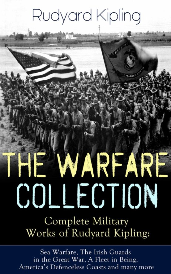 THE WARFARE COLLECTION – COMPLETE MILITARY WORKS OF RUDYARD KIPLING: SEA WARFARE, THE IRISH GUARDS IN THE GREAT WAR, A FLEET IN BEING, AMERICAS DEFENCELESS COASTS AND MANY MORE EBOOK (edición en inglés)