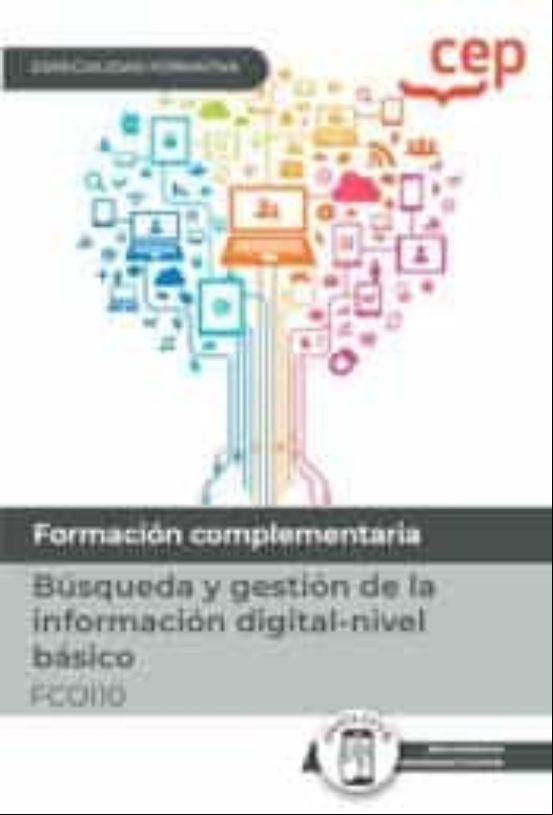 (FCOI10) MANUAL BUSQUEDA Y GESTION DE LA INFORMACION DIGITAL - NIVEL BÁSICO. ESPECIALIDADES FORMATIVAS (FCOI10) MANUAL BUSQUEDA Y GESTION DE LA INFORMACION DIGITAL - NIVEL BÁSICO. ESPECIALIDADES FORMATIVAS