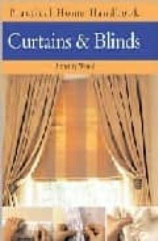 Practical Home Handbook: Curtains And Blinds