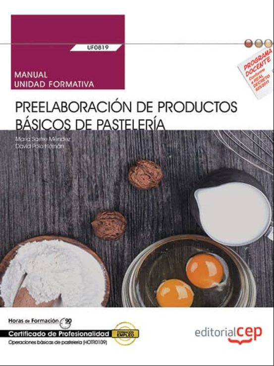 (uf0819) Manual Preelaboracion De Productos Basicos De Pasteleria . Ce