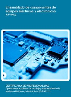 Uf1962 - Ensamblado De Componentes De Equipos Eléctricos Y Electrónico