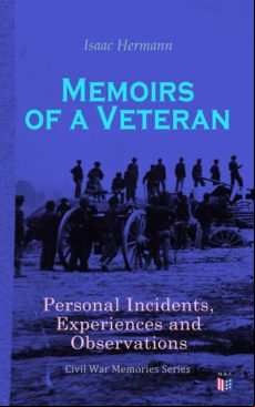 MEMOIRS OF A VETERAN: PERSONAL INCIDENTS, EXPERIENCES AND OBSERVATIONS EBOOK (edición en inglés)