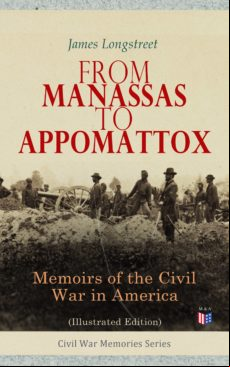 FROM MANASSAS TO APPOMATTOX: MEMOIRS OF THE CIVIL WAR IN AMERICA (ILLUSTRATED EDITION) EBOOK (edición en inglés)