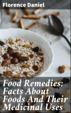 FOOD REMEDIES: FACTS ABOUT FOODS AND THEIR MEDICINAL USES EBOOK (edición en inglés)