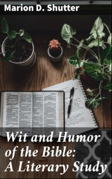 WIT AND HUMOR OF THE BIBLE: A LITERARY STUDY EBOOK (edición en inglés)