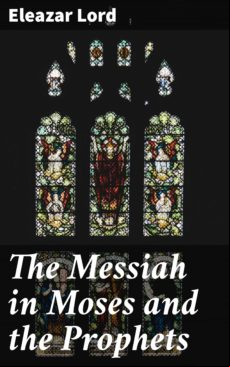 THE MESSIAH IN MOSES AND THE PROPHETS EBOOK (edición en inglés)