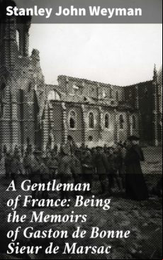 A GENTLEMAN OF : BEING THE MEMOIRS OF GASTON DE BONNE SIEUR DE MARSAC EBOOK (edición en inglés)