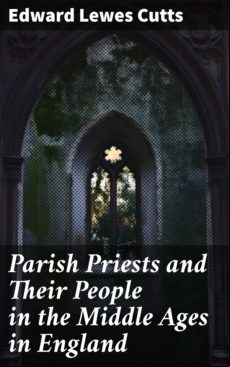 Parish Priests And Their People In The Middle Ages In England (ebook)
