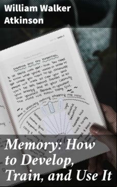MEMORY: HOW TO DEVELOP, TRAIN, AND USE IT EBOOK (edición en inglés)