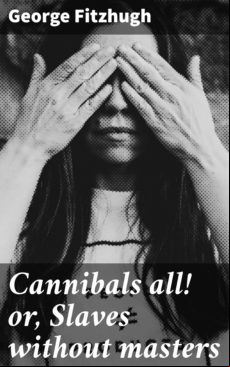 Cannibals All! Or Slaves Without Masters (ebook)
