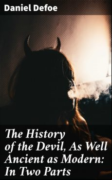 THE HISTORY OF THE DEVIL, AS WELL ANCIENT AS MODERN: IN TWO PARTS EBOOK (edición en inglés)