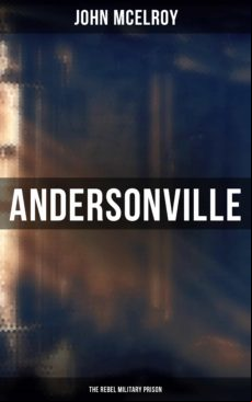 Andersonville: The Rebel Military Prison (ebook)
