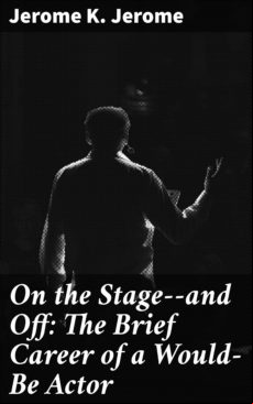 On The Stage--and Off: The Brief Career Of A Would-be Actor (ebook)