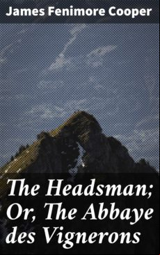 The Headsman; Or The Abbaye Des Vignerons (ebook)