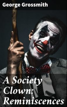 A Society Clown: Reminiscences (ebook)