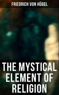 THE MYSTICAL ELEMENT OF RELIGION EBOOK (edición en inglés)