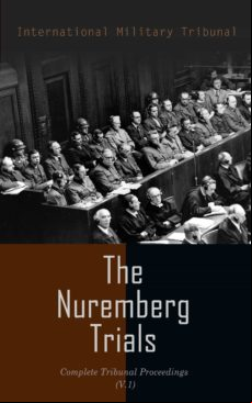 The Nuremberg Trials: Complete Tribunal Proceedings (v.1) (ebook)
