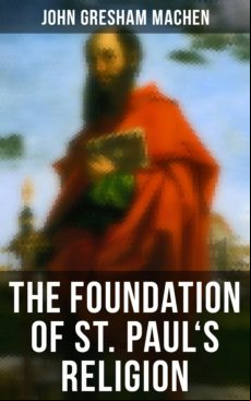 THE FOUNDATION OF ST. PAULS RELIGION EBOOK (edición en inglés)
