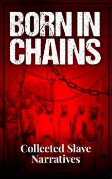BORN IN CHAINS - COLLECTED SLAVE NARRATIVES EBOOK
