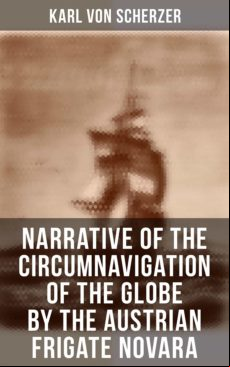 Narrative Of The Circumnavigation Of The Globe By The Austrian Frigate