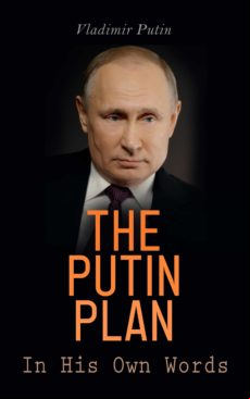 The Putin Plan - In His Own Words (ebook)