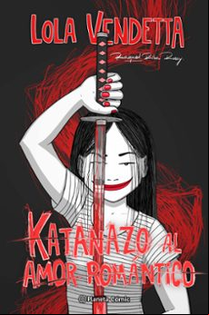 LOLA VENDETTA. KATANAZO AL AMOR ROMÁNTICO (EJEMPLAR FIRMADO POR LA AUTORA)