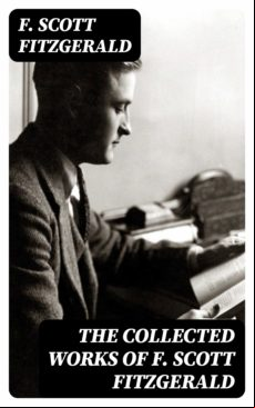 The Collected Works Of F. Scott Fitzgerald (ebook)