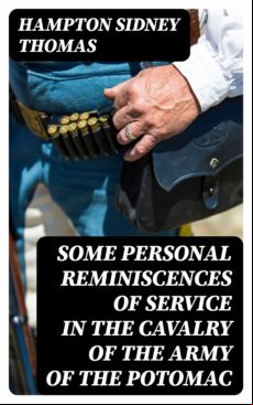 Some Personal Reminiscences Of Service In The Cavalry Of The Army Of T