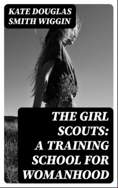 The Girl Scouts: A Training School For Womanhood (ebook)