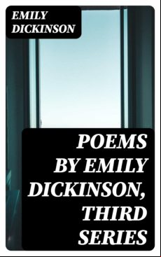 Poems By Emily Dickinson Third Series (ebook)