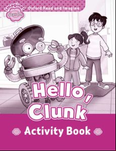 Oxford Read And Imagine: Starter: Hello Clunk Activity Book