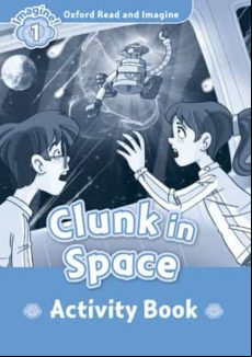 Oxford Read And Imagine: Activity Book: Clunk In Space