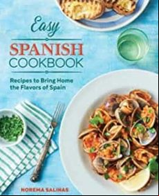 Easy Spanish Cookbook: Recipes To Bring Home The Flavors Of Spain