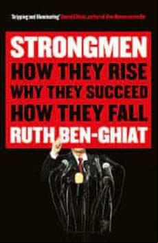 Strongmen: How They Rise Why They Succeed How They Fall