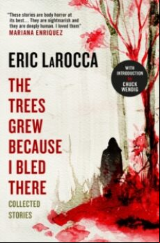 THE TREES GREW BECAUSE I BLED THERE: COLLECTED STORIES (edición en inglés)