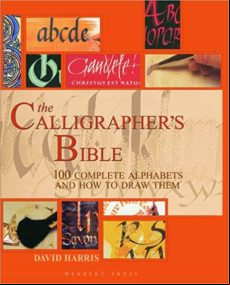 The Calligrapher S Bible: 100 Complete Alphabets And How To Draw Them