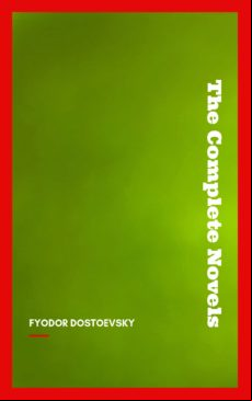 Fyodor Dostoyevsky: The Complete Novels (ebook)