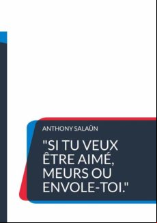 SI TU VEUX ÊTRE AIMÉ, MEURS OU ENVOLE-TOI. EBOOK (edición en francés)