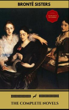 The Brontë Sisters: The Complete Novels (gold Edition) (golden Deer Cl