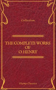 The Complete Works Of O. Henry: Short Stories Poems And Letters (olymp