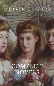 The Brontë Sisters: The Complete Novels (ebook)