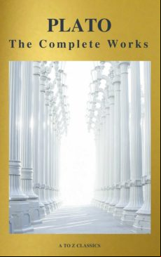 Plato: The Complete Works (31 Books) (a To Z Classics) (ebook)